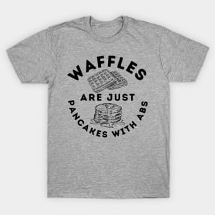 Waffles Are Just Pancakes With Abs T-Shirt